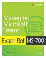 Exam Ref MS-700 Managing Microsoft Teams