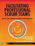 Facilitating Professional Scrum Teams: Improve Team Alignment, Effectiveness and Outcomes