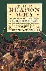 The Reason Why: The Story of the Fatal Charge of the Light Brigade