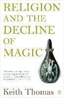 Religion and the Decline of Magic: Studies in Popular Beliefs in Sixteenth and Seventeenth-Century England