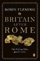 Britain After Rome: The Fall and Rise, 400 to 1070