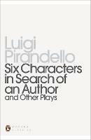 Six Characters in Search of an Author and Other Plays