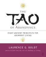 The Tao of Abundance: Eight Ancient Principles for Living Abundantly in the 21st Century