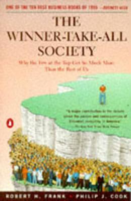 The Winner-Take-All Society: Why the Few at the Top Get So Much More Than the Rest of Us - Robert Frank,Philip J. Cook - cover