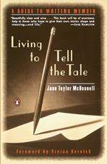 Living to Tell the Tale: A Guide to Writing Memoir