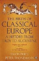 The Birth of Classical Europe: A History from Troy to Augustine