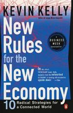 New Rules for the New Economy: 10 Radical Strategies for a Connected World