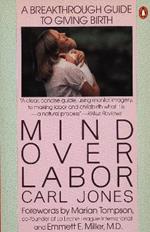 Mind over Labor: A Breakthrough Guide to Giving Birth