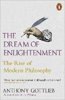 The Dream of Enlightenment: The Rise of Modern Philosophy