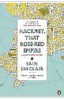 Hackney, That Rose-Red Empire: A Confidential Report