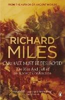 Carthage Must Be Destroyed: The Rise and Fall of an Ancient Civilization - Richard Miles - cover