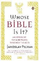 Whose Bible Is It?: A History of the Scriptures through the Ages