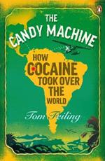 The Candy Machine: How Cocaine Took Over the World