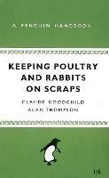 Keeping Poultry and Rabbits on Scraps: A Penguin Handbook