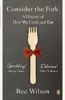 Consider the Fork: A History of How We Cook and Eat - Bee Wilson - cover