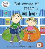 Charlie and Lola: But Excuse Me That is My Book