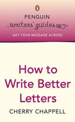 Penguin Writers' Guides: How to Write Better Letters