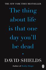 The Thing About Life Is That One Day You'll Be Dead