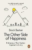 The Other Side of Happiness: Embracing a More Fearless Approach to Living