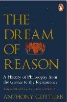 The Dream of Reason: A History of Western Philosophy from the Greeks to the Renaissance