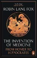 The Invention of Medicine: From Homer to Hippocrates