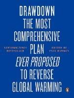 Drawdown: The Most Comprehensive Plan Ever Proposed to Reverse Global Warming