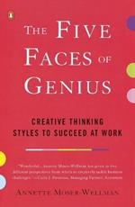 The Five Faces of Genius: Creative Thinking Styles to Succeed at Work