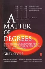 A Matter of Degrees: What Temperature Reveals about the Past and Future of Our Species, Planet, and U niverse