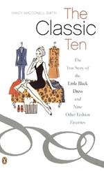 The Classic Ten: The True Story of the Little Black Dress and Nine Other Fashion Favorites