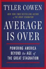 Average Is Over: Powering America Beyond the Age of the Great Stagnation