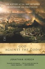 God Against the Gods: The History of the War Between Monotheism and Polytheism