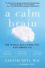 A Calm Brain: How to Relax into a Stress-Free, High-Powered Life