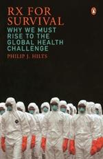 RX for Survival: Why We Must Rise to the Global Health Challenge