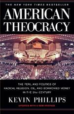 American Theocracy: The Peril and Politics of Radical Religion, Oil, and Borrowed Money in the 21st Century