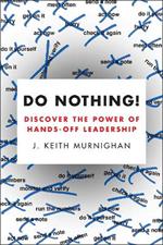 Do Nothing!: Discover the Power of Hands-Off Leadership