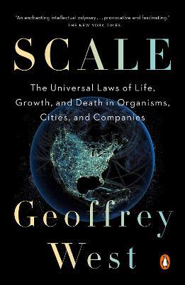 Scale: The Universal Laws of Life, Growth, and Death in Organisms, Cities, and Companies - Geoffrey West - cover