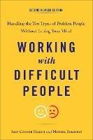 Working with Difficult People: Handling the Ten Types of Problem People without Losing Your Mind