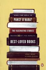 Who the Hell Is Pansy O'Hara?: The Fascinating Stories Behind 50 of the World's Best-Loved Books