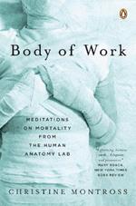 Body of Work: Meditations on Mortality from the Human Anatomy Lab