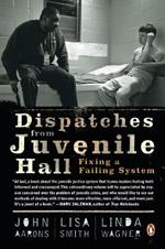Dispatches from Juvenile Hall: Fixing a Failing System