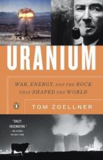 Uranium: War, Energy, and the Rock that Shaped the World