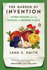 The Garden of Invention: Luther Burbank and the Business of Breeding Plants