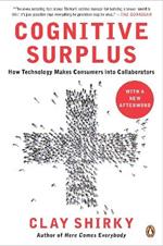 Cognitive Surplus: How Technology Makes Consumers into Collaborators