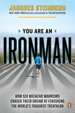 You Are an Ironman: How Six Weekend Warriors Chased Their Dream of Finishing the World's Toughest Triathlon