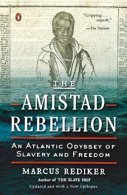 The Amistad Rebellion: An Atlantic Odyssey of Slavery and Freedom - Marcus Rediker - cover