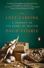 The Lost Carving: A Journey to the Heart of Making