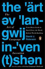 The Art Of Language Invention: From Horse-Lords to Dark Elves to Sand Worms, the Words Behind World-Building