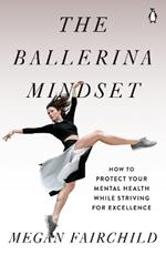 The Ballerina Mindset: How to Protect Your Mental Health While Striving for Excellence