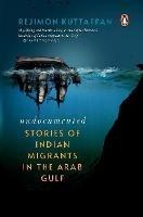 Undocumented: Stories of Indian Migrants in the Arab Gulf