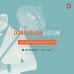 Duryodhanization: Are villains born, made, or made up?